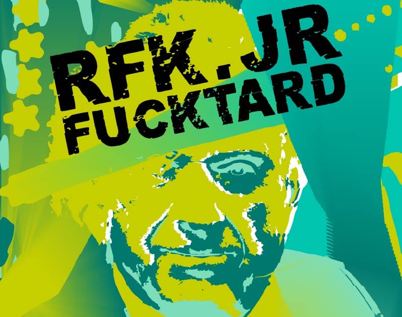 RFK Jr. Is a Moron — And Should Never Be Making Decisions for Anyone, Ever